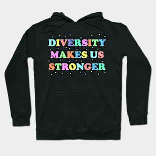 Diversity Makes Us Stronger Hoodie